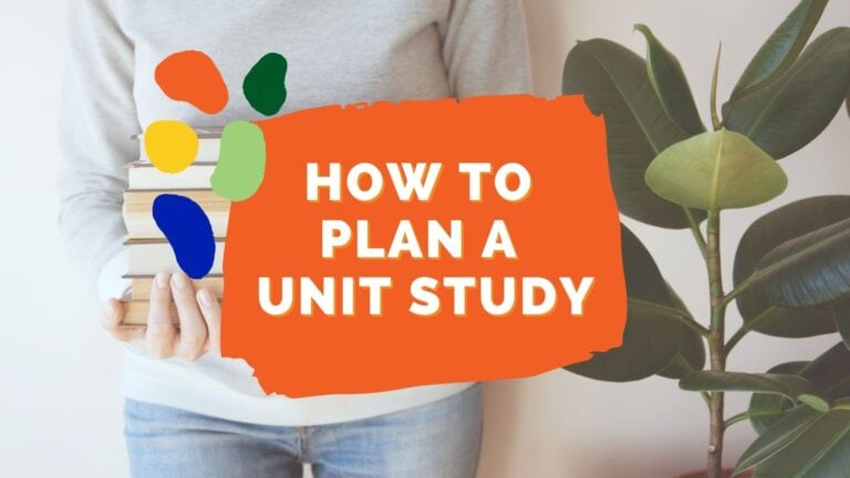 The Ultimate Guide To Planning a Homeschool Unit Study