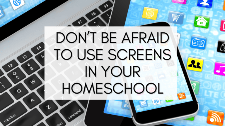 Don’t Be Afraid to Use Screens in Your Homeschool