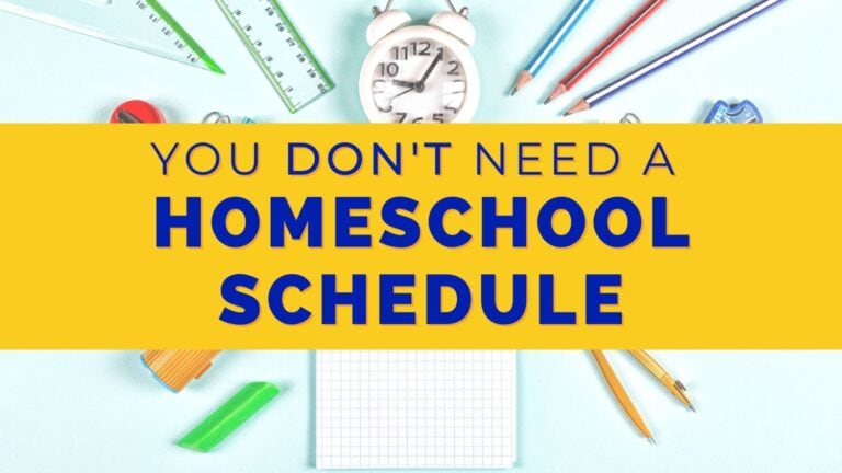 You DON’T Need a Homeschool Schedule!
