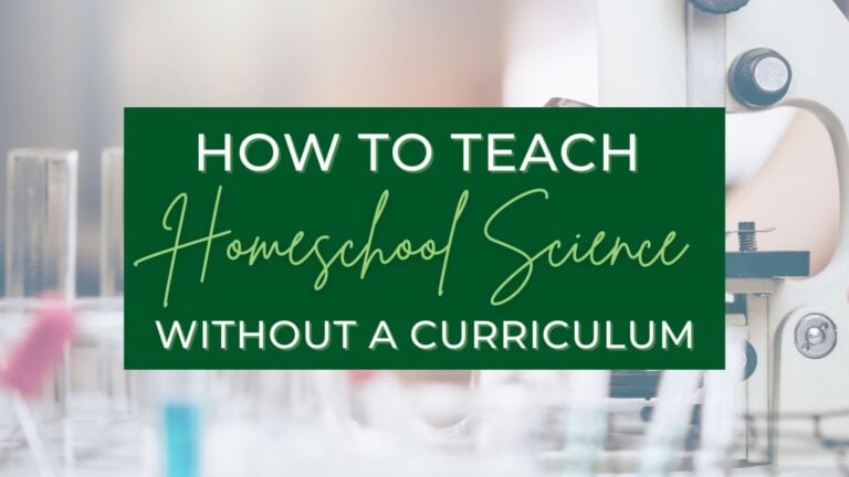 How To Teach Homeschool Science Without A Curriculum