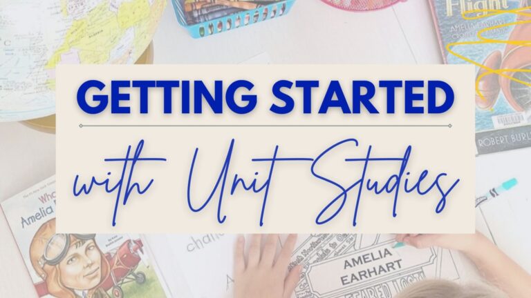 Getting Started With Unit Studies In Your Homeschool
