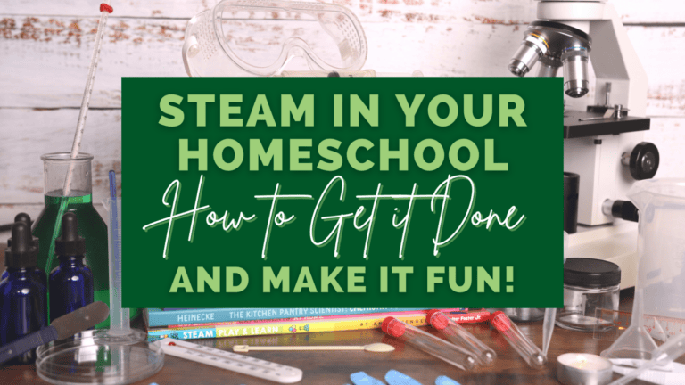 STEAM In Your Homeschool: How to Get It Done and Make It Fun!