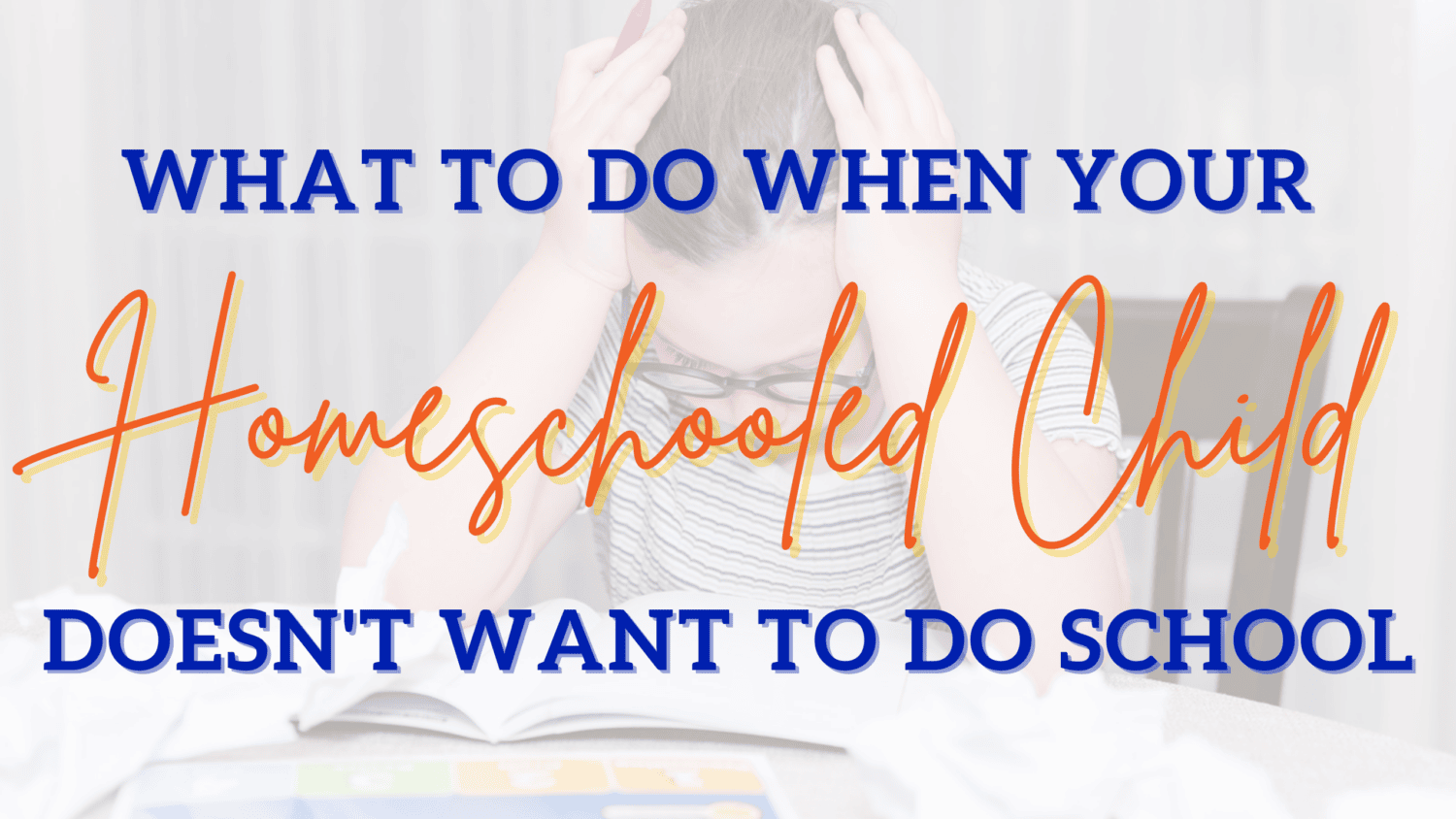 When Your Homeschooled Child Doesn T Want To Do School When Your Homeschooled Child Doesn T Want To Do School
