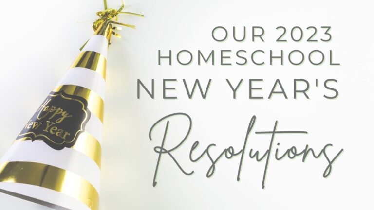 Our 2023 Homeschool New Year’s Resolutions