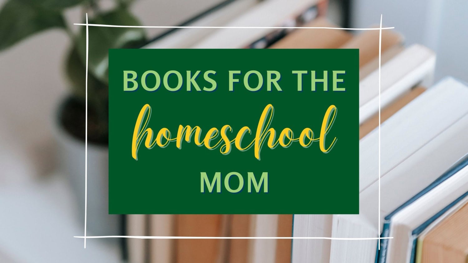 The Ultimate Book List for Homeschool Moms