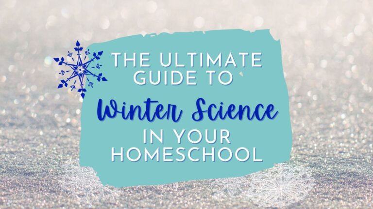 The Ultimate Guide To Winter Science In Your Homeschool