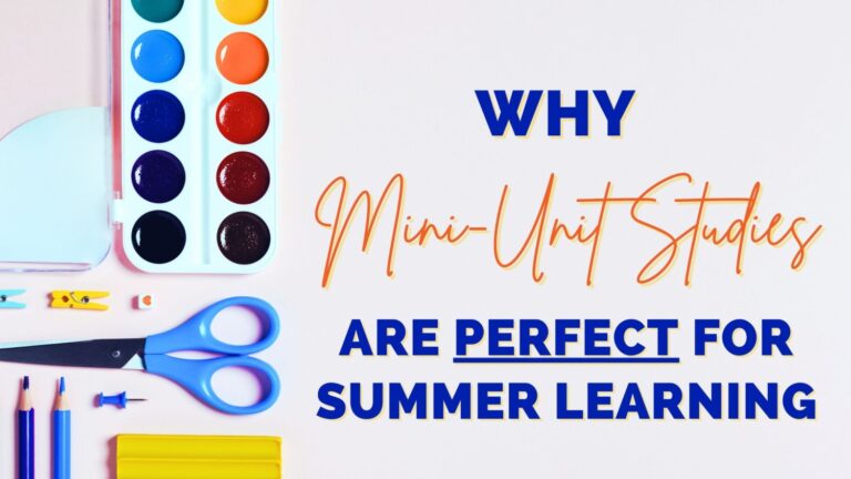 Why Mini-Unit Studies Are Perfect For Summer Learning
