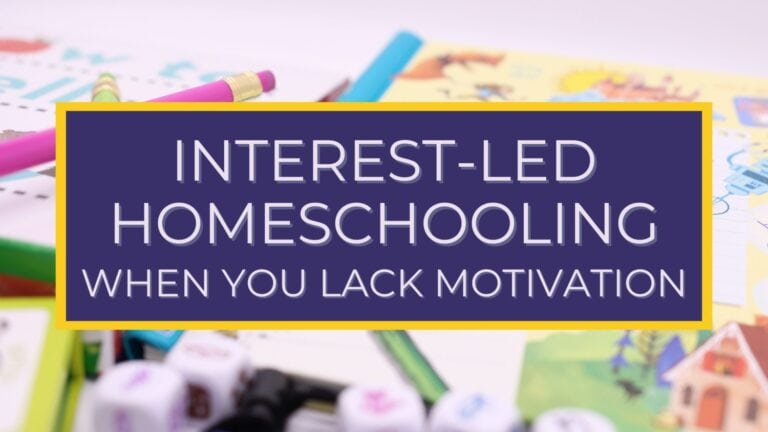Interest-Led Homeschooling When You Lack Motivation