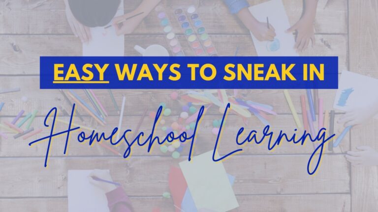Easy Ways To Sneak in Homeschool Learning
