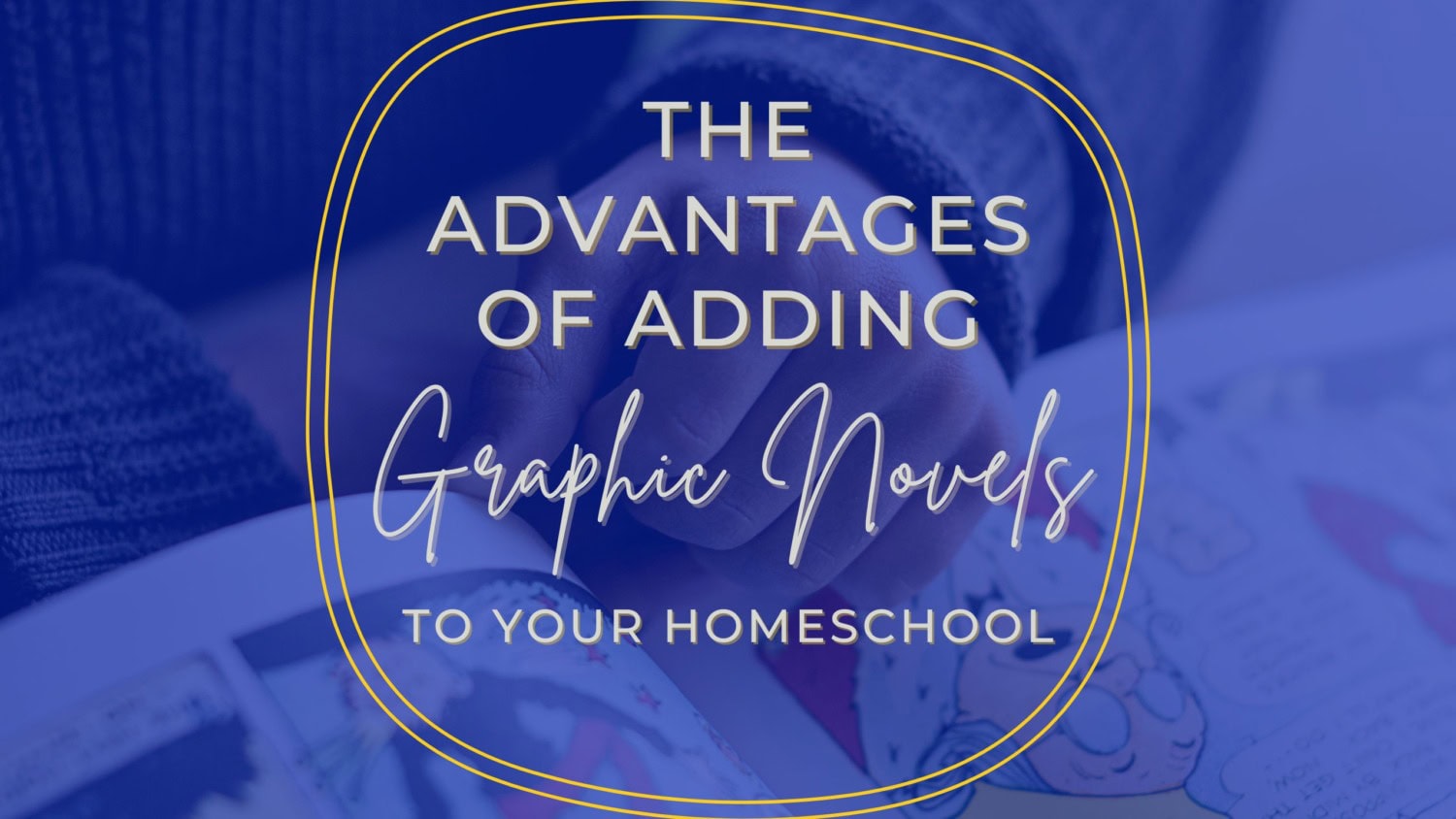 The Advantages Of Adding Graphic Novels To Your Homeschool