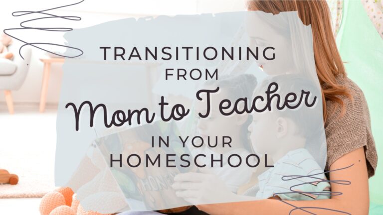 Transitioning From Mom To Teacher In Your Homeschool