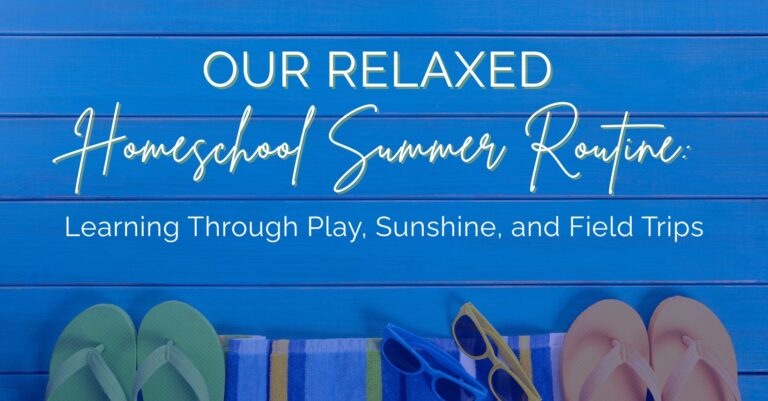 Our Relaxed Homeschool Summer Routine