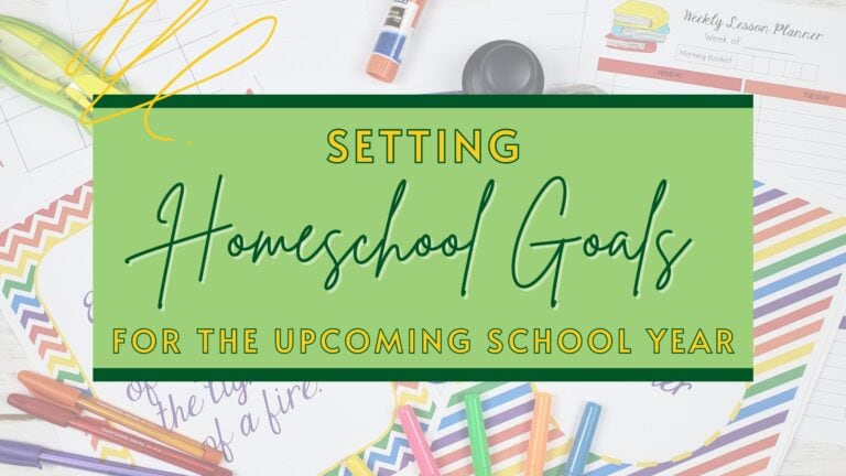 Setting Homeschool Goals For The Upcoming School Year