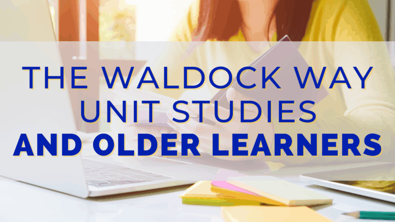 The Waldock Way Unit Studies and Older Learners