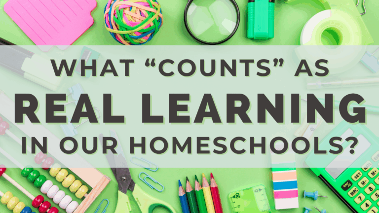 What “Counts” As Real Learning in Our Homeschools?