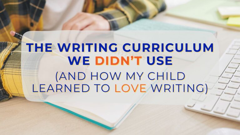 The Writing Curriculum We Didn’t Use (And How My Child Learned to Love Writing)