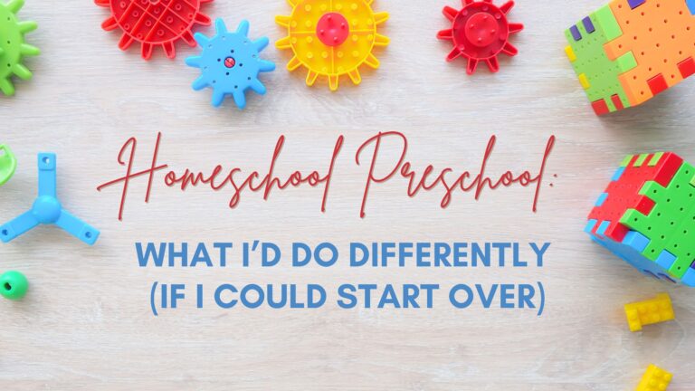 Homeschool Preschool: What I’d Do Differently (If I Could Start Over)
